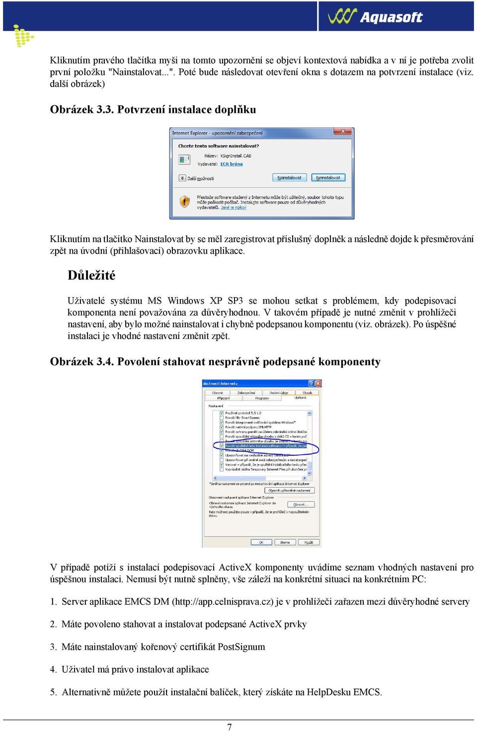 3. Potvrzení instalace doplňku Kliknutím na tlačítko Nainstalovat by se měl zaregistrovat příslušný doplněk a následně dojde k přesměrování zpět na úvodní (přihlašovací) obrazovku aplikace.