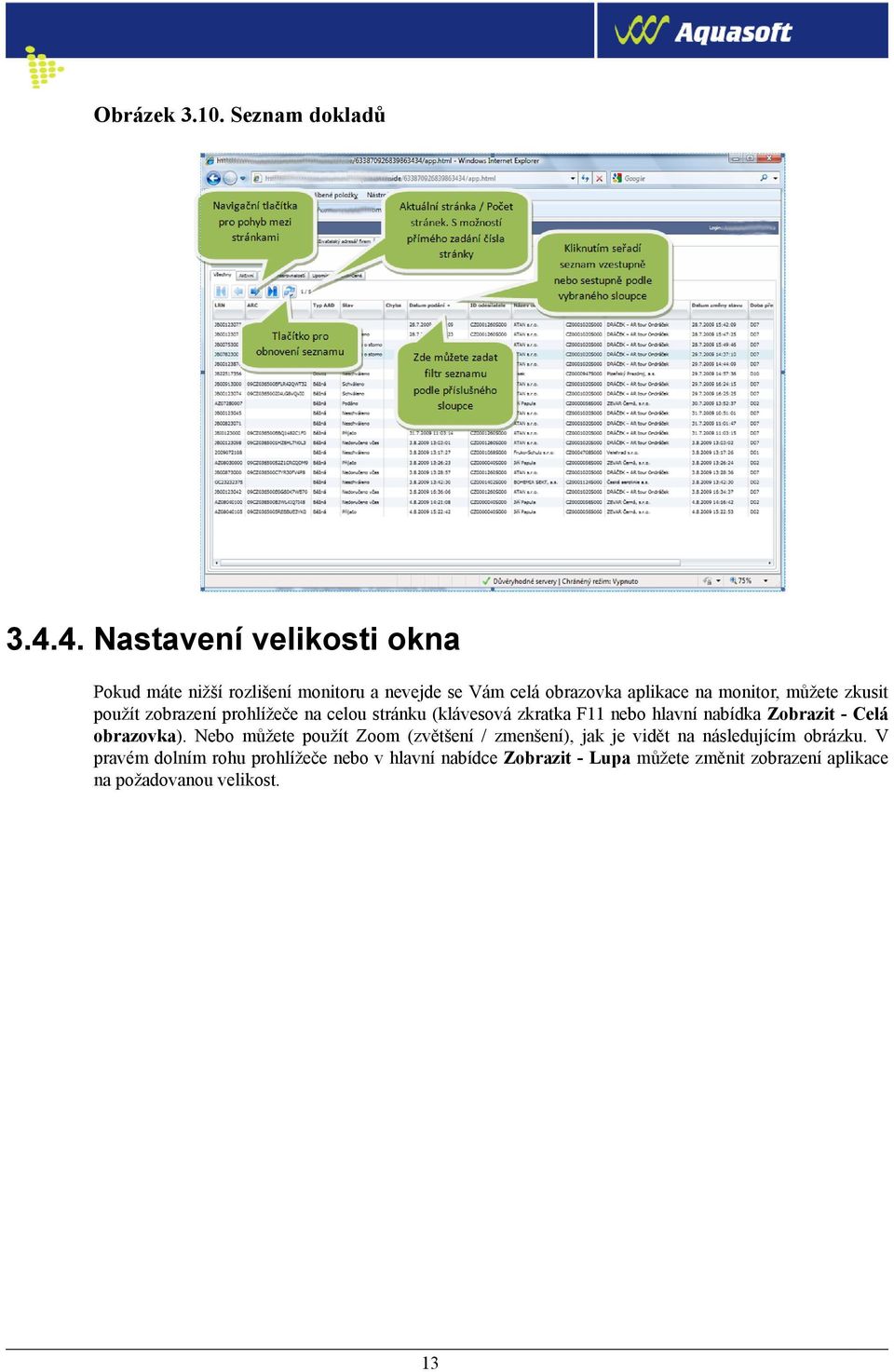 zkusit použít zobrazení prohlížeče na celou stránku (klávesová zkratka F11 nebo hlavní nabídka Zobrazit - Celá obrazovka).