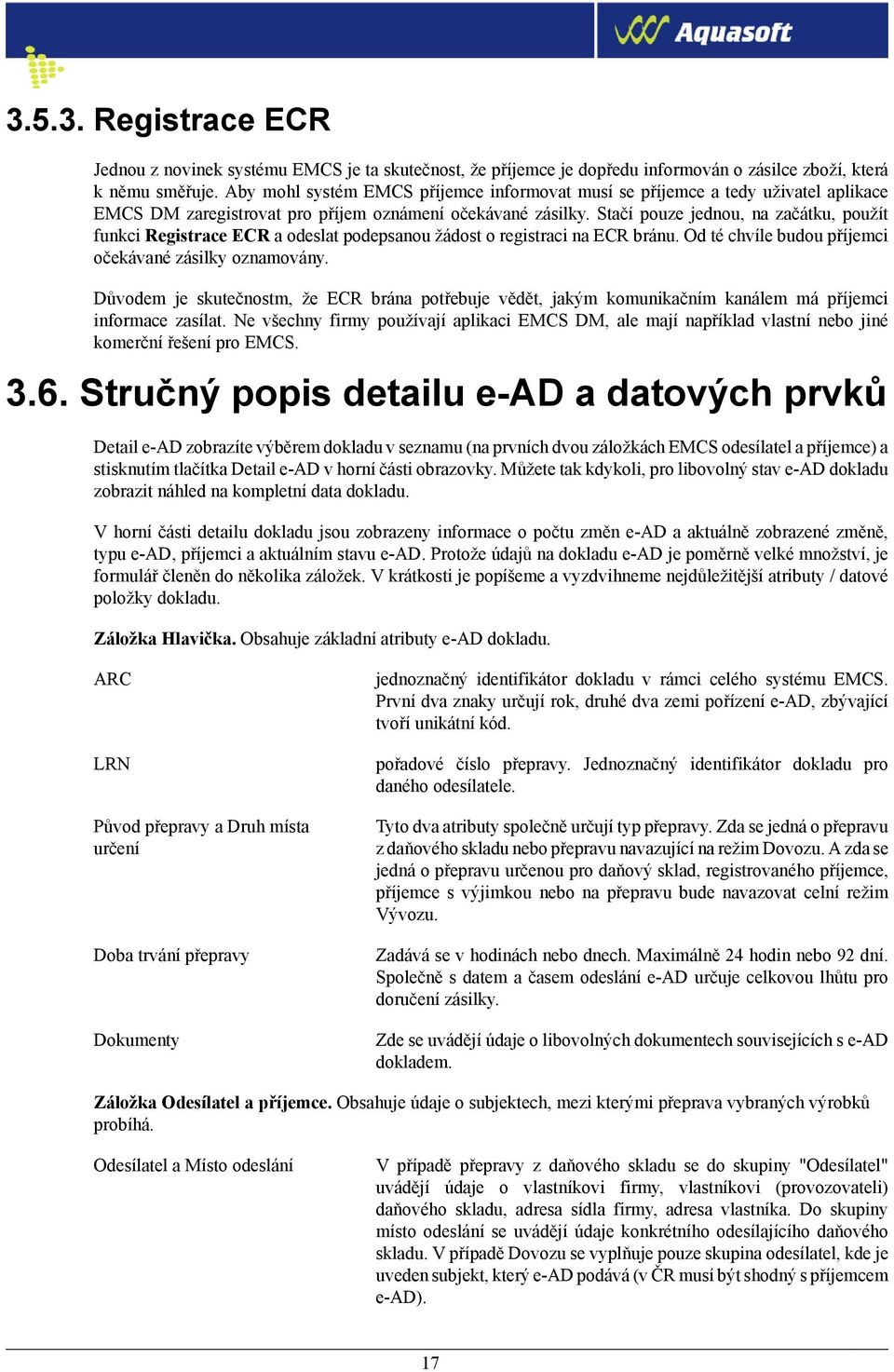 Stačí pouze jednou, na začátku, použít funkci Registrace ECR a odeslat podepsanou žádost o registraci na ECR bránu. Od té chvíle budou příjemci očekávané zásilky oznamovány.