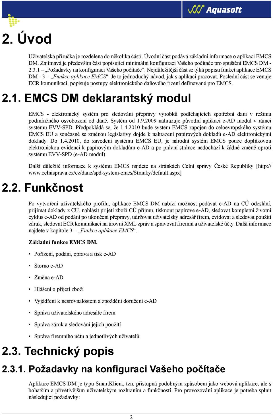 Nejdůležitější část se týká popisu funkcí aplikace EMCS DM - 3 Funkce aplikace EMCS. Je to jednoduchý návod, jak s aplikací pracovat.