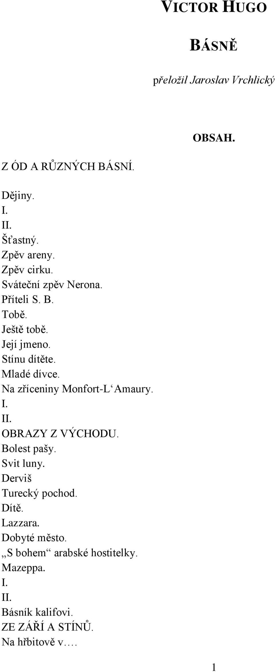 Na zříceniny Monfort-L Amaury. I. II. OBRAZY Z VÝCHODU. Bolest pašy. Svit luny. Derviš Turecký pochod. Dítě.