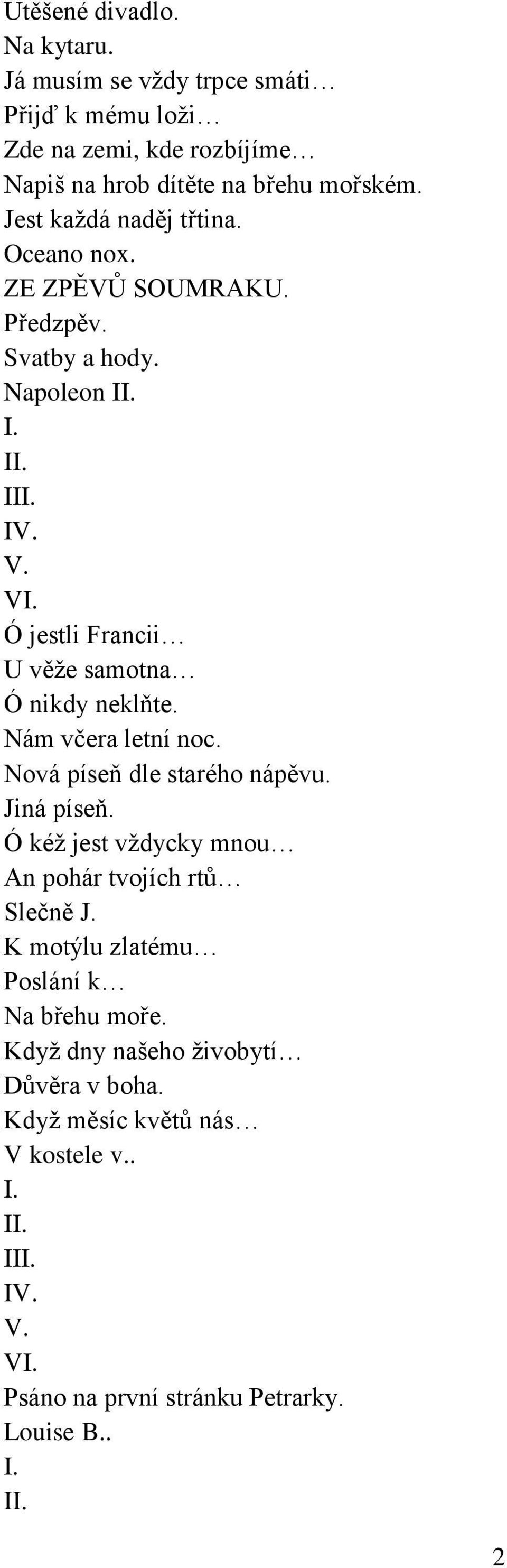 Ó jestli Francii U věže samotna Ó nikdy neklňte. Nám včera letní noc. Nová píseň dle starého nápěvu. Jiná píseň.