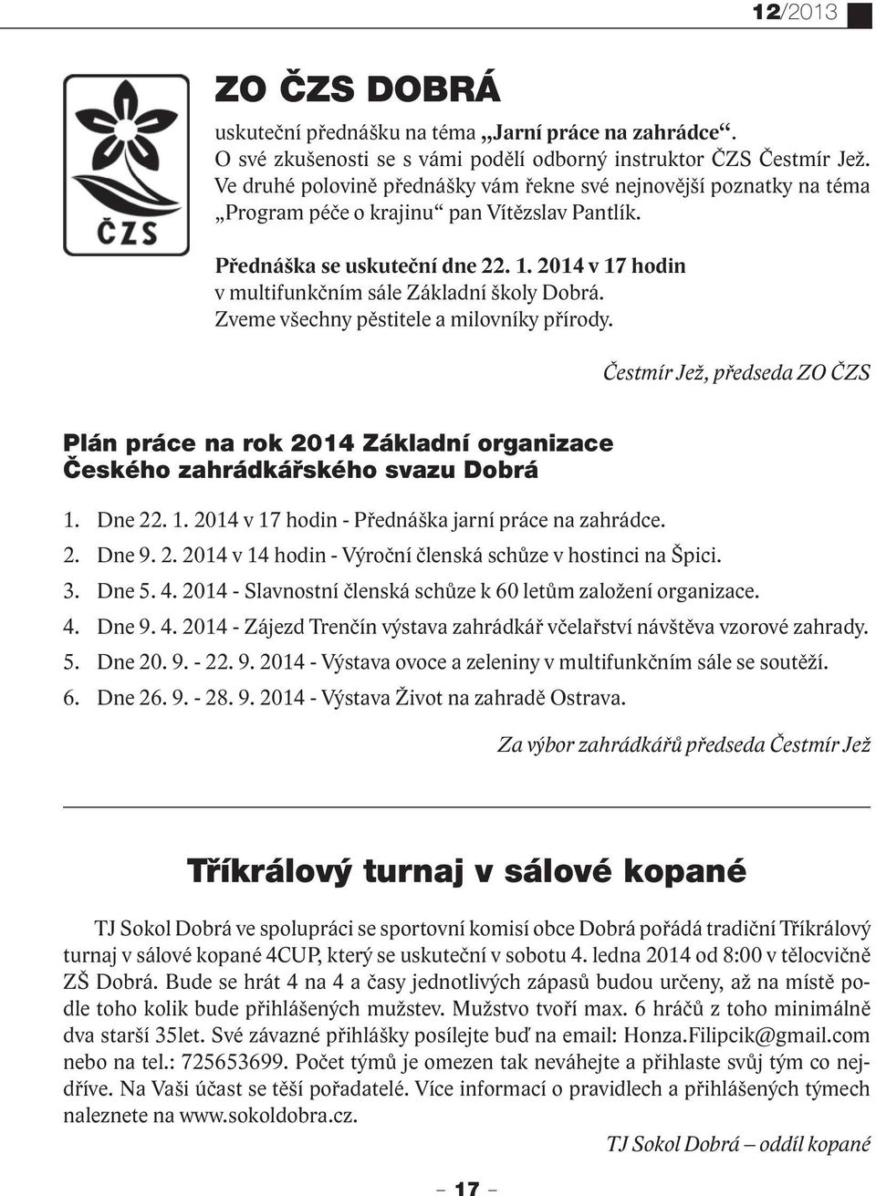 2014 v 17 hodin v multifunkčním sále Základní školy Dobrá. Zveme všechny pěstitele a milovníky přírody.