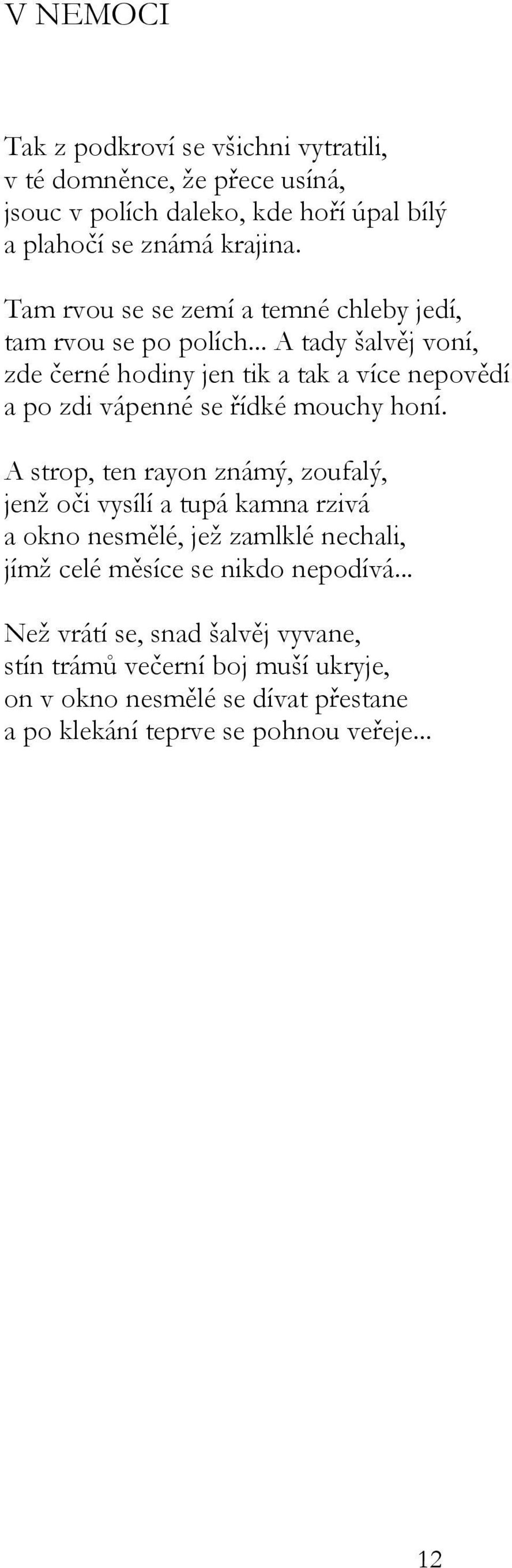 .. A tady šalvěj voní, zde černé hodiny jen tik a tak a více nepovědí a po zdi vápenné se řídké mouchy honí.