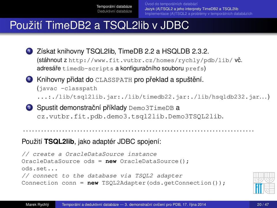 ./lib/timedb22.jar:./lib/hsqldb232.jar... ) 3 Spustit demonstrační příklady Demo3TimeDB a cz.vutbr.fit.pdb.demo3.tsql2lib.demo3tsql2lib.