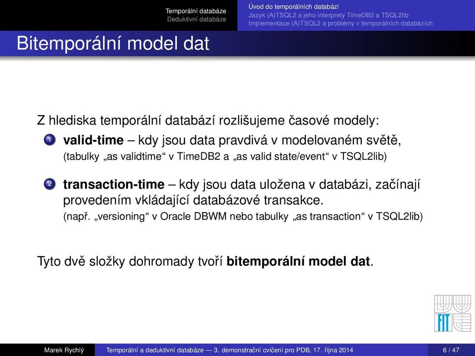 začínají provedením vkládající databázové transakce. (např.