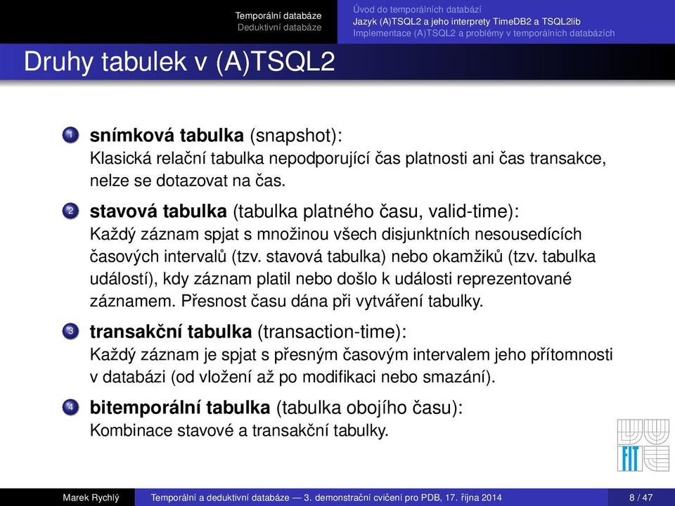 tabulka událostí), kdy záznam platil nebo došlo k události reprezentované záznamem. Přesnost času dána při vytváření tabulky.