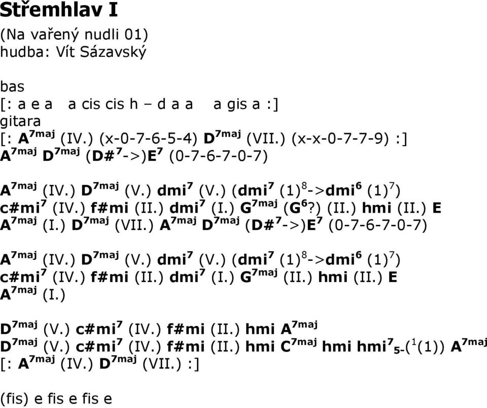 ) hmi (II.) E A 7maj (I.) D 7maj (VII.) A 7maj D 7maj (D# 7 ->)E 7 (0-7-6-7-0-7) A 7maj (IV.) D 7maj (V.) dmi 7 (V.) (dmi 7 (1) 8 ->dmi 6 (1) 7 ) c#mi 7 (IV.) f#mi (II.) dmi 7 (I.