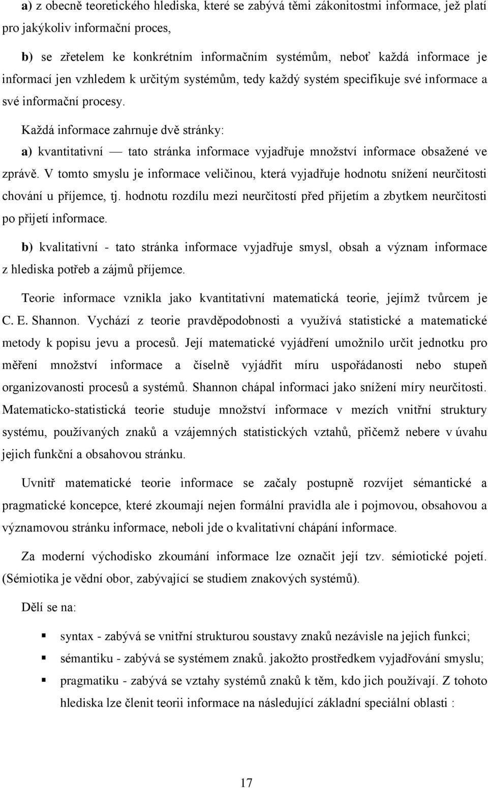 Každá informace zahrnuje dvě stránky: a) kvantitativní tato stránka informace vyjadřuje množství informace obsažené ve zprávě.