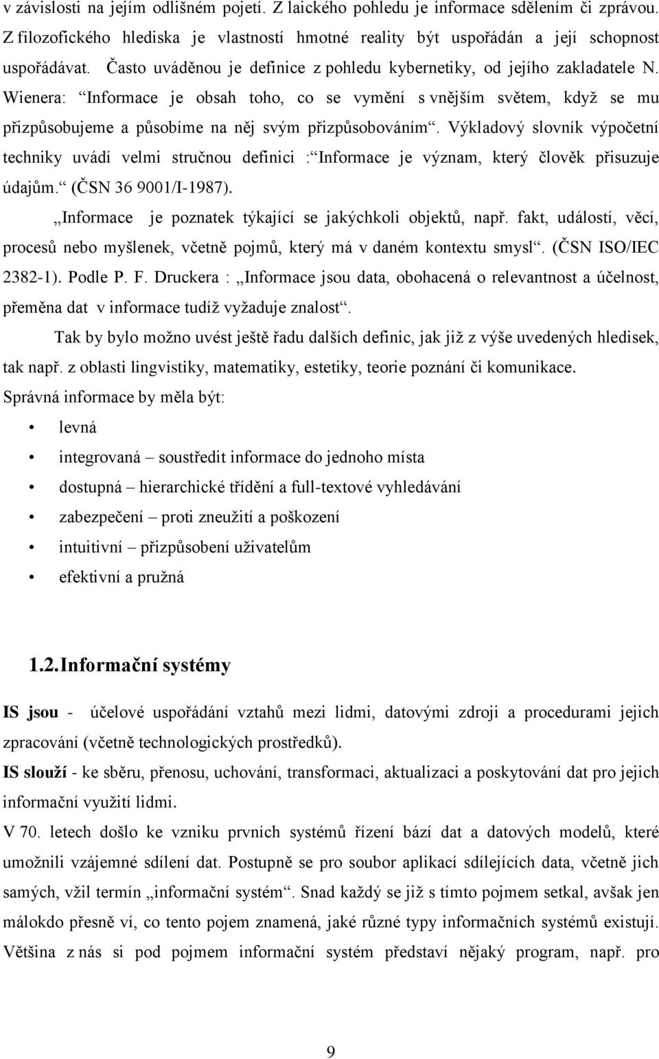 Wienera: Informace je obsah toho, co se vymění s vnějším světem, když se mu přizpůsobujeme a působíme na něj svým přizpůsobováním.