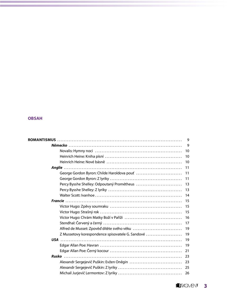 ........................... 11 George Gordon Byron: Z lyriky... 11 Percy Bysshe Shelley: Odpoutaný Prométheus............................ 13 Percy Bysshe Shelley: Z lyriky............................................. 13 Walter Scott: Ivanhoe.