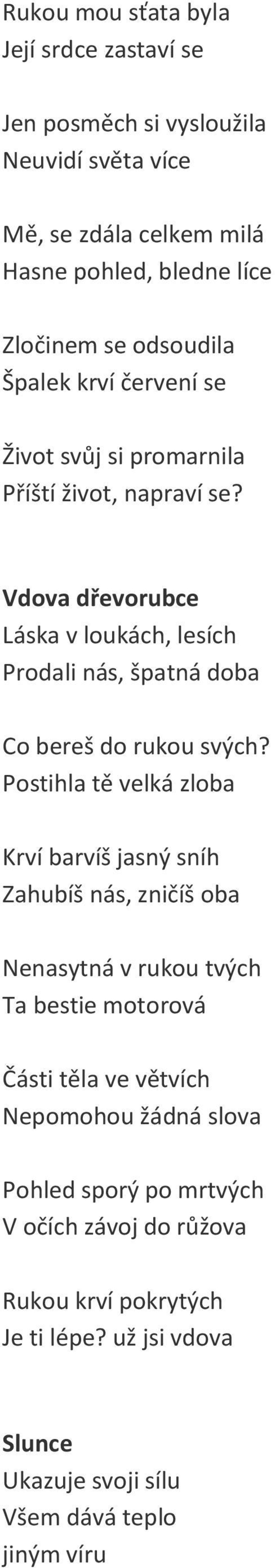 Vdova dřevorubce Láska v loukách, lesích Prodali nás, špatná doba Co bereš do rukou svých?