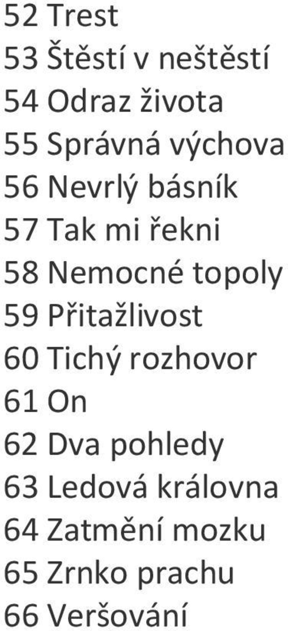 59 Přitažlivost 60 Tichý rozhovor 61 On 62 Dva pohledy 63