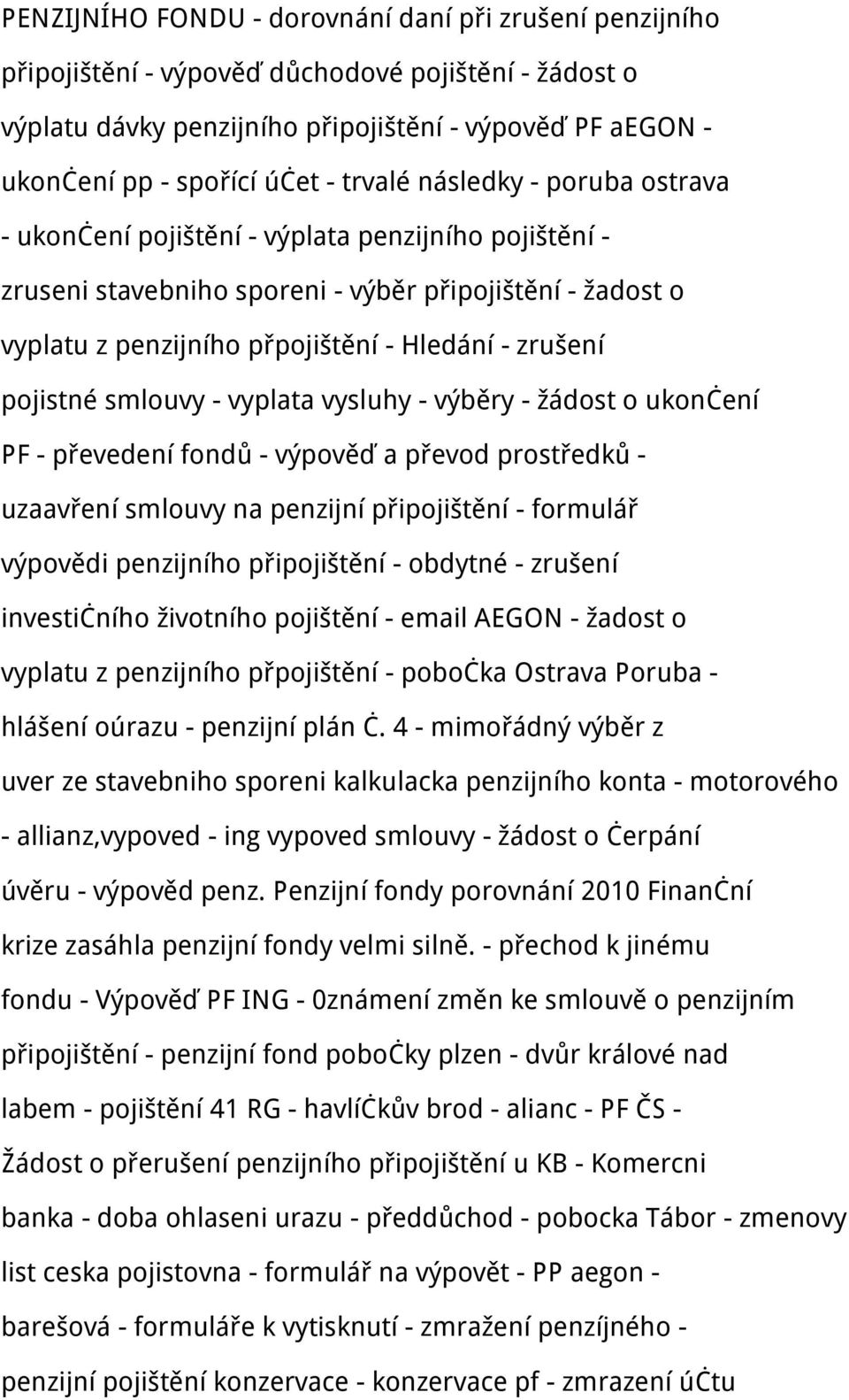 pojistné smlouvy - vyplata vysluhy - výběry - žádost o ukončení PF - převedení fondů - výpověď a převod prostředků - uzaavření smlouvy na penzijní připojištění - formulář výpovědi penzijního