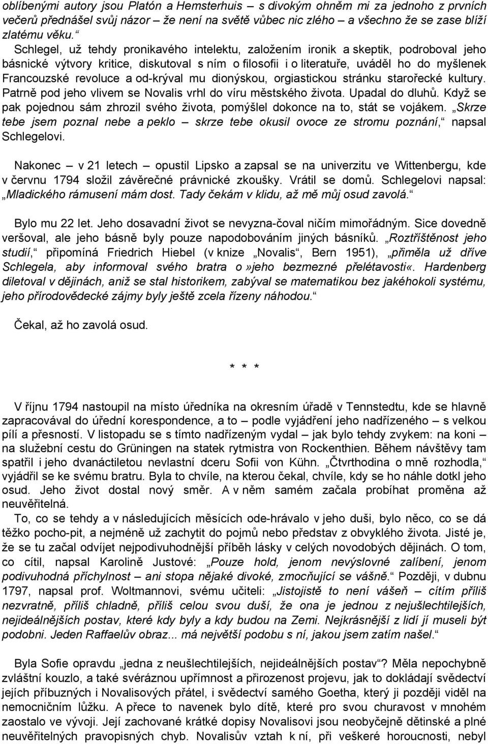 a od-krýval mu dionýskou, orgiastickou stránku starořecké kultury. Patrně pod jeho vlivem se Novalis vrhl do víru městského života. Upadal do dluhů.