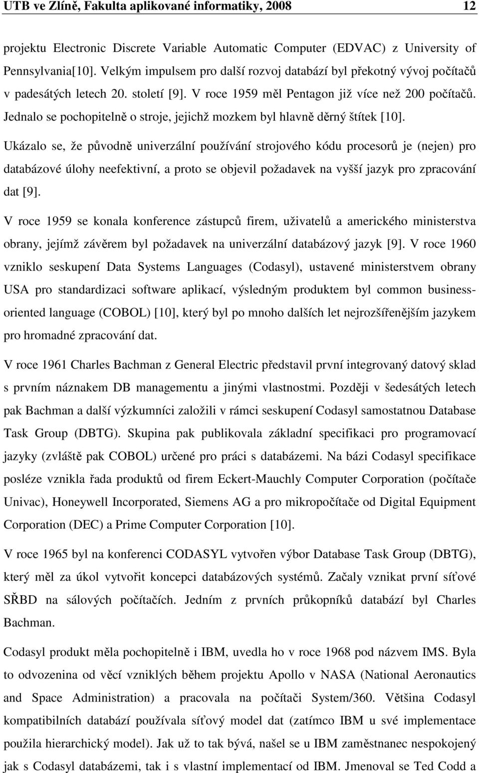 Jednalo se pochopitelně o stroje, jejichž mozkem byl hlavně děrný štítek [10].