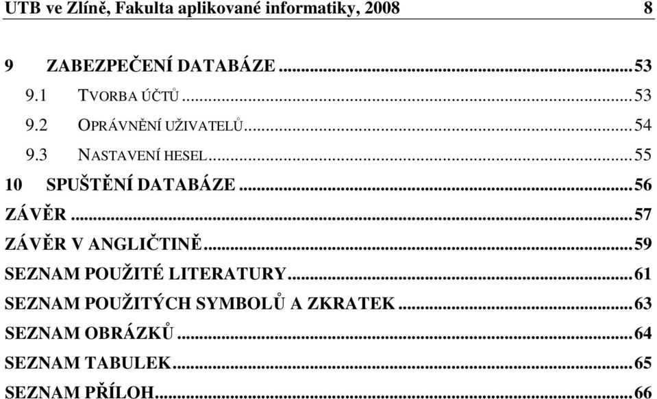 ..55 10 SPUŠTĚNÍ DATABÁZE...56 ZÁVĚR...57 ZÁVĚR V ANGLIČTINĚ.