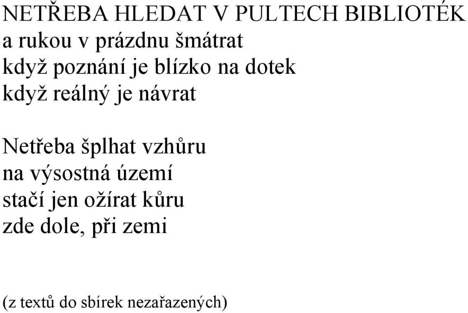 návrat Netřeba šplhat vzhůru na výsostná území stačí jen