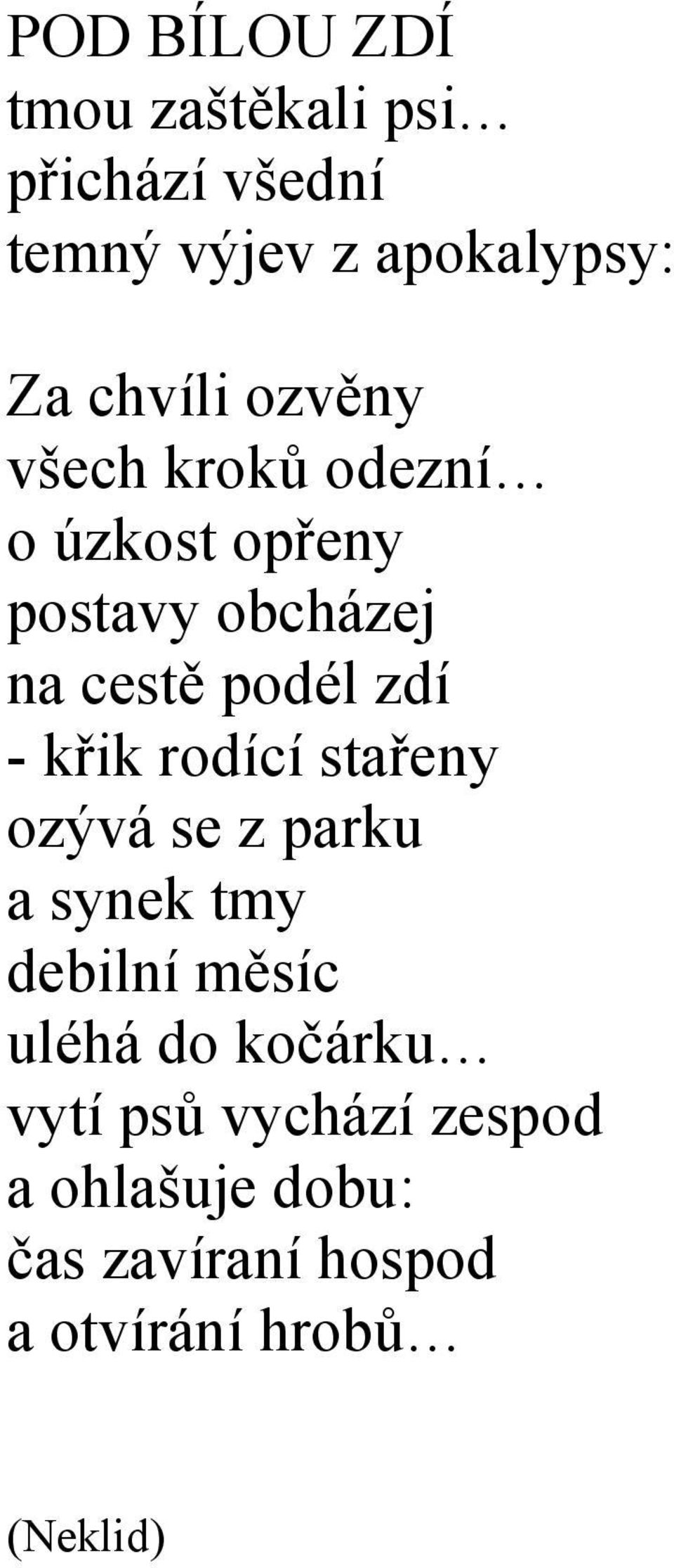 zdí - křik rodící stařeny ozývá se z parku a synek tmy debilní měsíc uléhá do