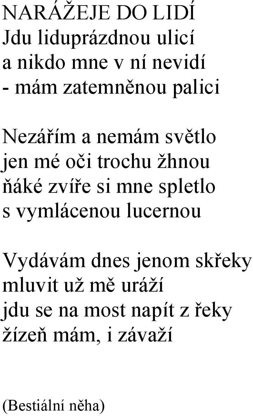 zvíře si mne spletlo s vymlácenou lucernou Vydávám dnes jenom skřeky