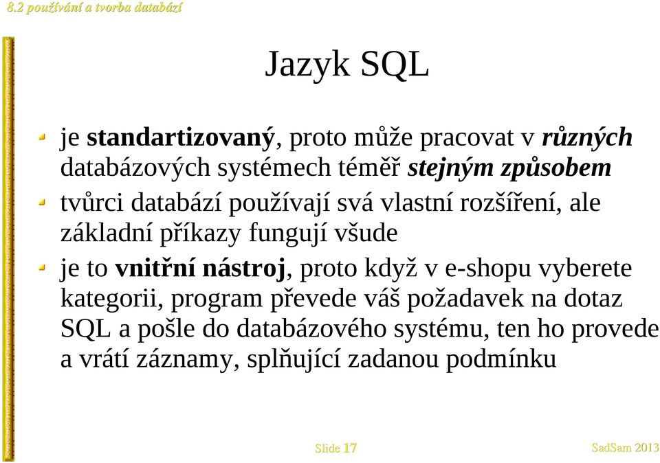 vnitřní nástroj, proto když v e-shopu vyberete kategorii, program převede váš požadavek na dotaz