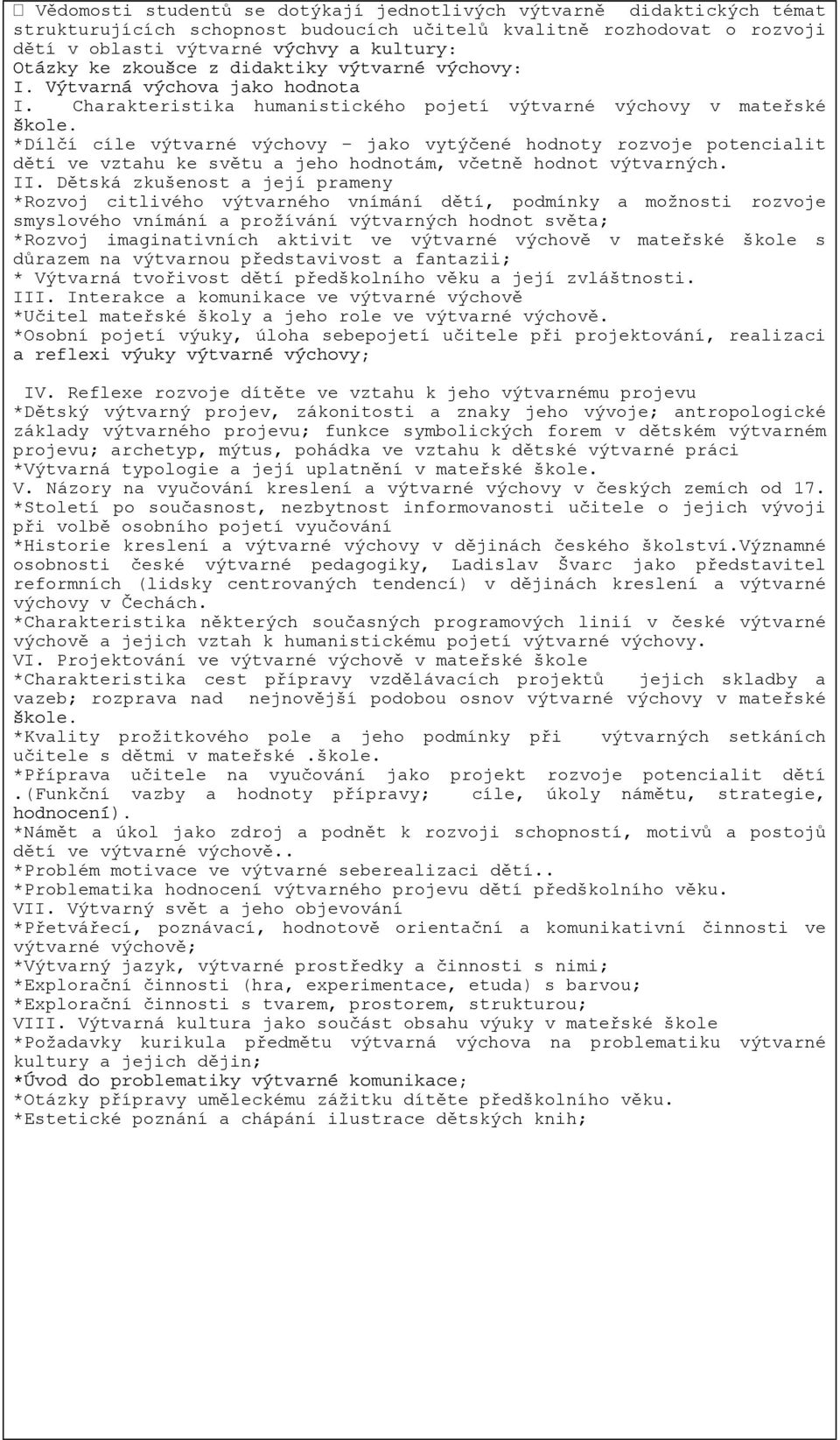 *Dílčí cíle výtvarné výchovy jako vytýčené hodnoty rozvoje potencialit dětí ve vztahu ke světu a jeho hodnotám, včetně hodnot výtvarných. II.