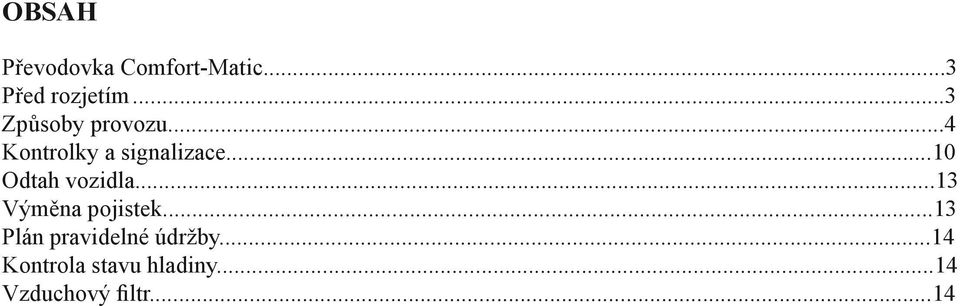 ..10 Odtah vozidla...13 Výměna pojistek.