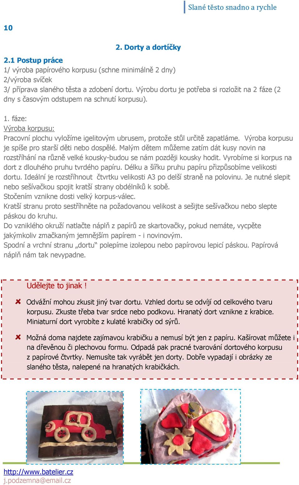 Výroba korpusu je spíše pro starší děti nebo dospělé. Malým dětem můžeme zatím dát kusy novin na rozstříhání na různě velké kousky-budou se nám později kousky hodit.