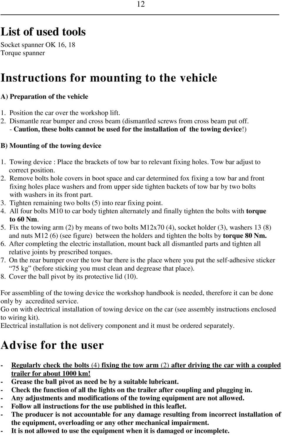 Towing device : Place the brackets of tow bar to relevant fixing holes. Tow bar adjust to correct position. 2.