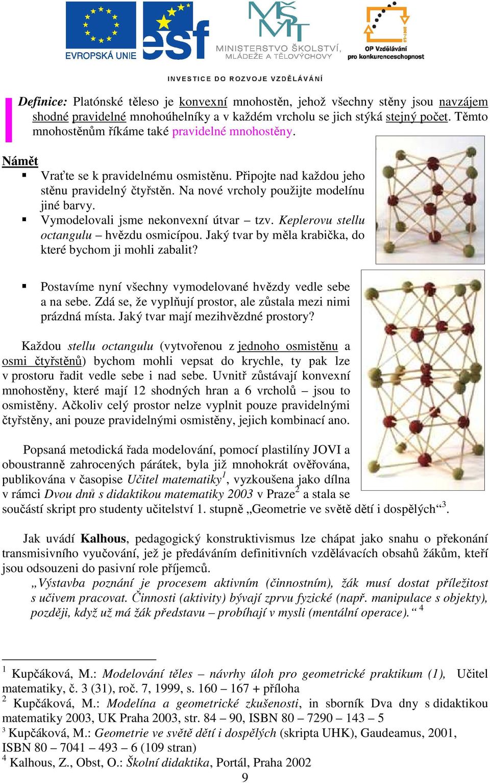 Vymodelovali jsme nekonvexní útvar tzv. Keplerovu stellu octangulu hvězdu osmicípou. Jaký tvar by měla krabička, do které bychom ji mohli zabalit?