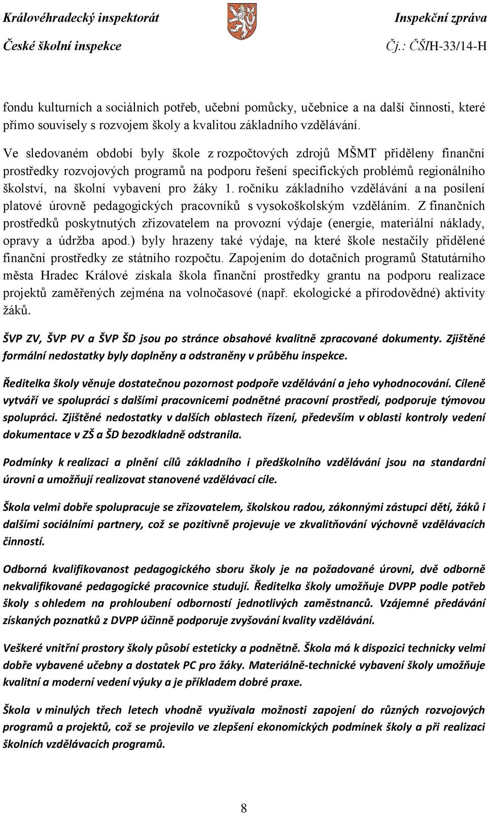 žáky 1. ročníku základního vzdělávání a na posílení platové úrovně pedagogických pracovníků s vysokoškolským vzděláním.