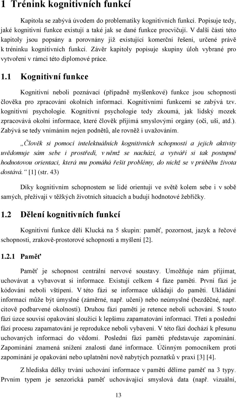 Závěr kapitoly popisuje skupiny úloh vybrané pro vytvoření v rámci této diplomové práce. 1.