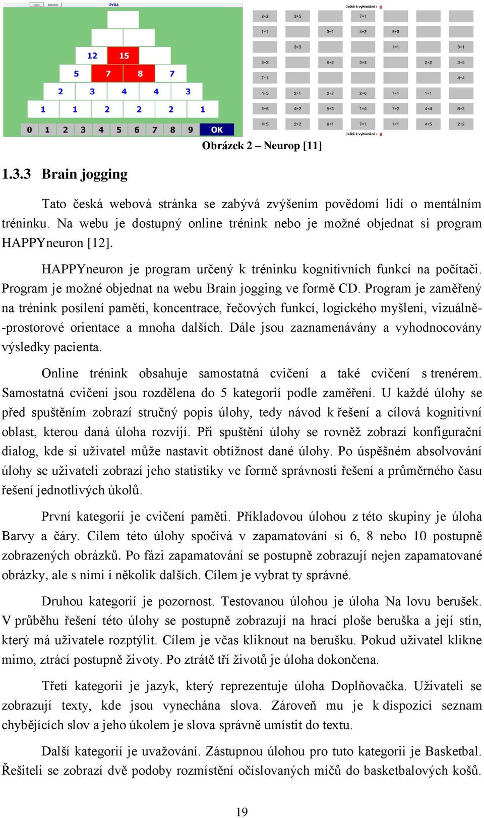 Program je možné objednat na webu Brain jogging ve formě CD.