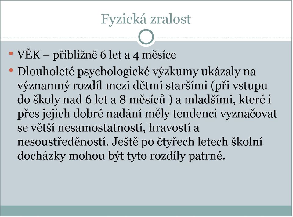 které i přes jejich dobré nadání měly tendenci vyznačovat se větší nesamostatností,