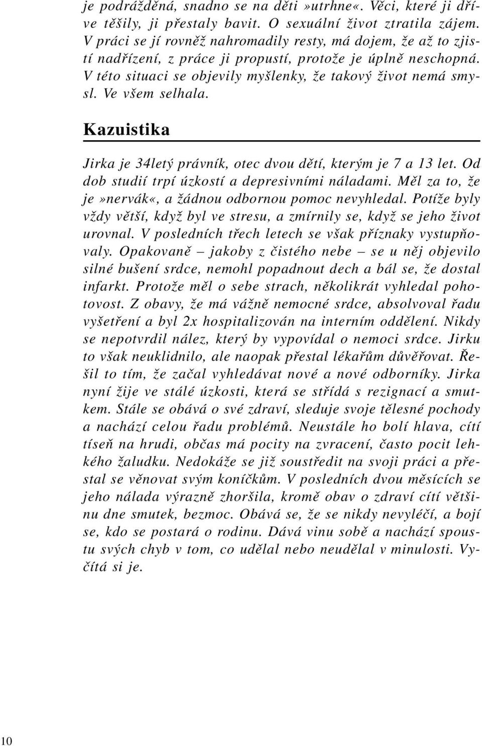 Ve všem selhala. Kazuistika Jirka je 34letý právník, otec dvou dětí, kterým je 7 a 13 let. Od dob studií trpí úzkostí a depresivními náladami.