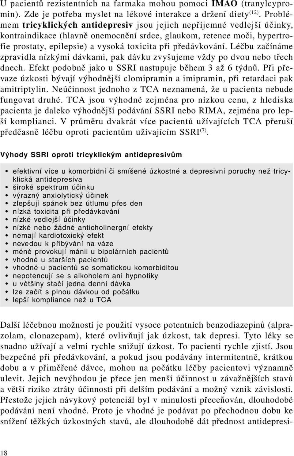 předávkování. Léčbu začínáme zpravidla nízkými dávkami, pak dávku zvyšujeme vždy po dvou nebo třech dnech. Efekt podobně jako u SSRI nastupuje během 3 až 6 týdnů.