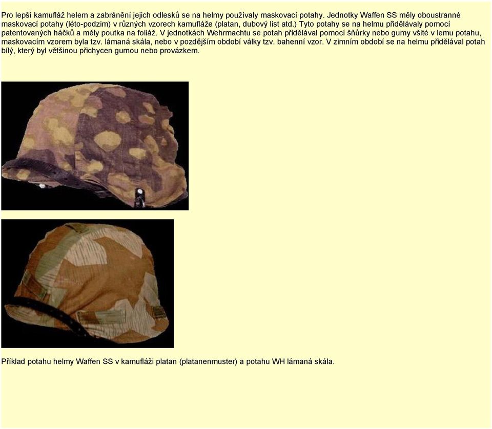 ) Tyto potahy se na helmu přidělávaly pomocí patentovaných háčků a měly poutka na foliáž.