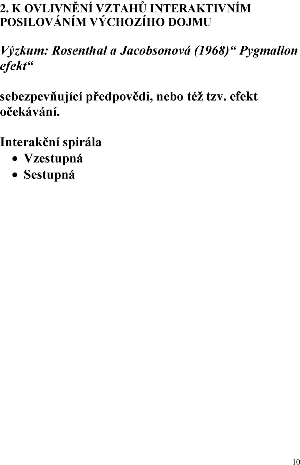 Pygmalion efekt sebezpevňující předpovědi, nebo též