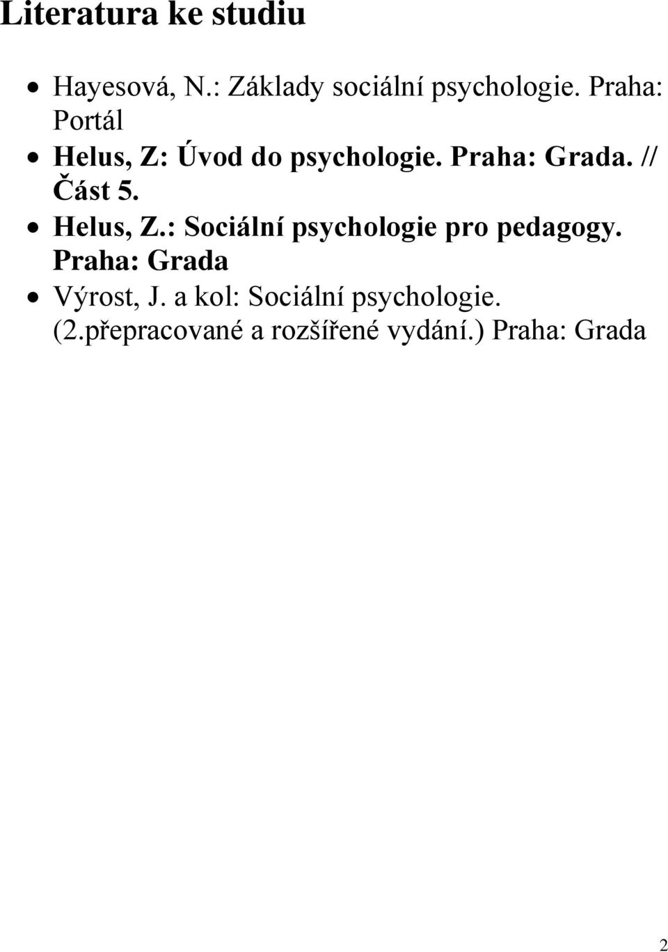Helus, Z.: Sociální psychologie pro pedagogy. Praha: Grada Výrost, J.