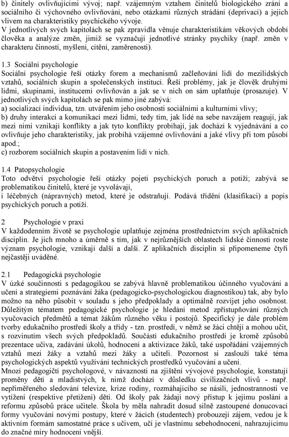 V jednotlivých svých kapitolách se pak zpravidla věnuje charakteristikám věkových období člověka a analýze změn, jimiž se vyznačují jednotlivé stránky psychiky (např.