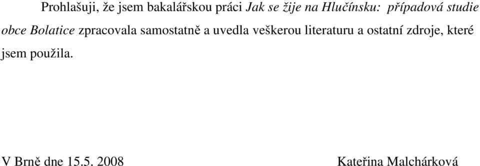 samostatně a uvedla veškerou literaturu a ostatní