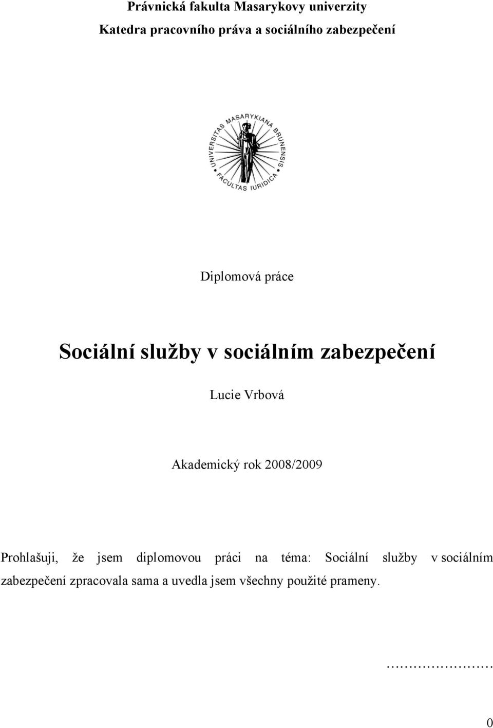 Akademický rok 2008/2009 Prohlašuji, že jsem diplomovou práci na téma: Sociální