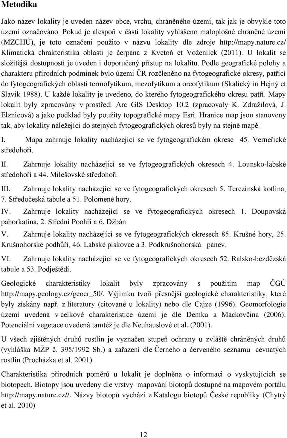 cz/ Klimatická chrakteristika oblastí je čerpána z Kvetoň et Voženílek (2011). U lokalit se složitější dostupností je uveden i doporučený přístup na lokalitu.