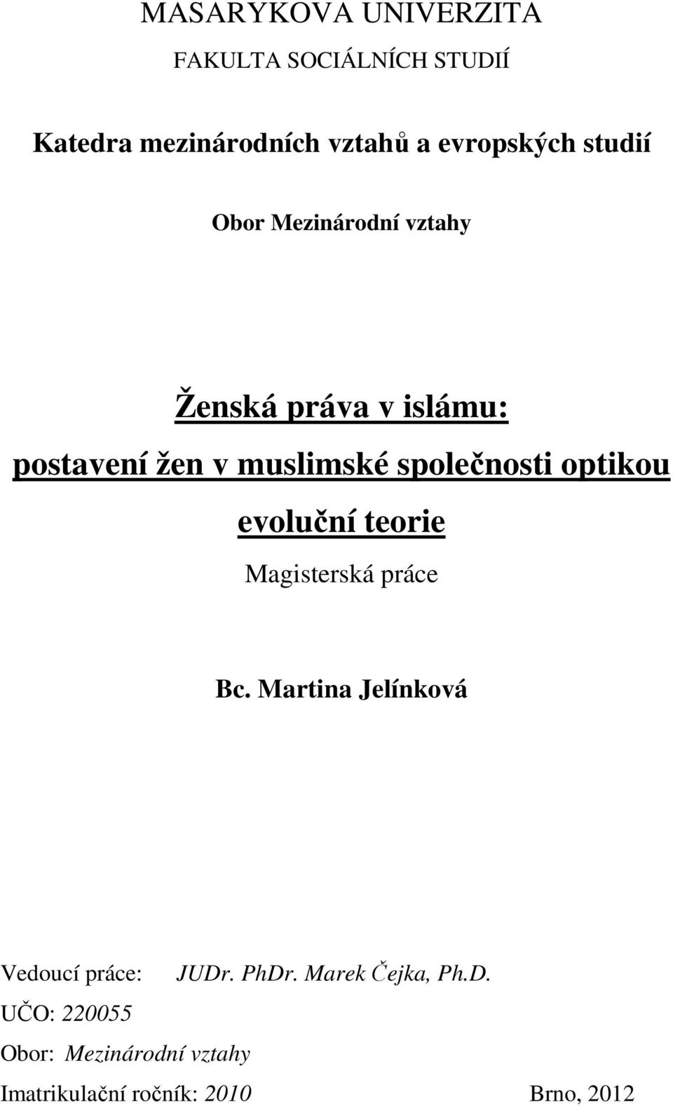 optikou evoluční teorie Magisterská práce Bc. Martina Jelínková Vedoucí práce: JUDr. PhDr.