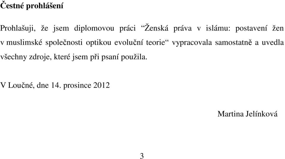 teorie vypracovala samostatně a uvedla všechny zdroje, které jsem