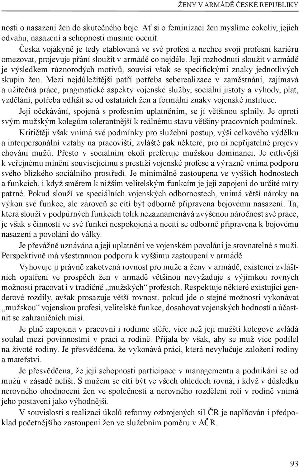 Její rozhodnutí sloužit v armádě je výsledkem různorodých motivů, souvisí však se speci ckými znaky jednotlivých skupin žen.