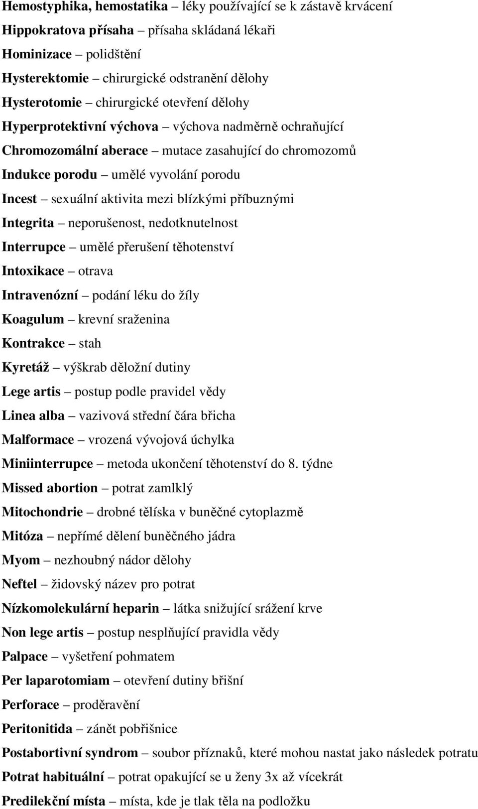 mezi blízkými příbuznými Integrita neporušenost, nedotknutelnost Interrupce umělé přerušení těhotenství Intoxikace otrava Intravenózní podání léku do žíly Koagulum krevní sraženina Kontrakce stah
