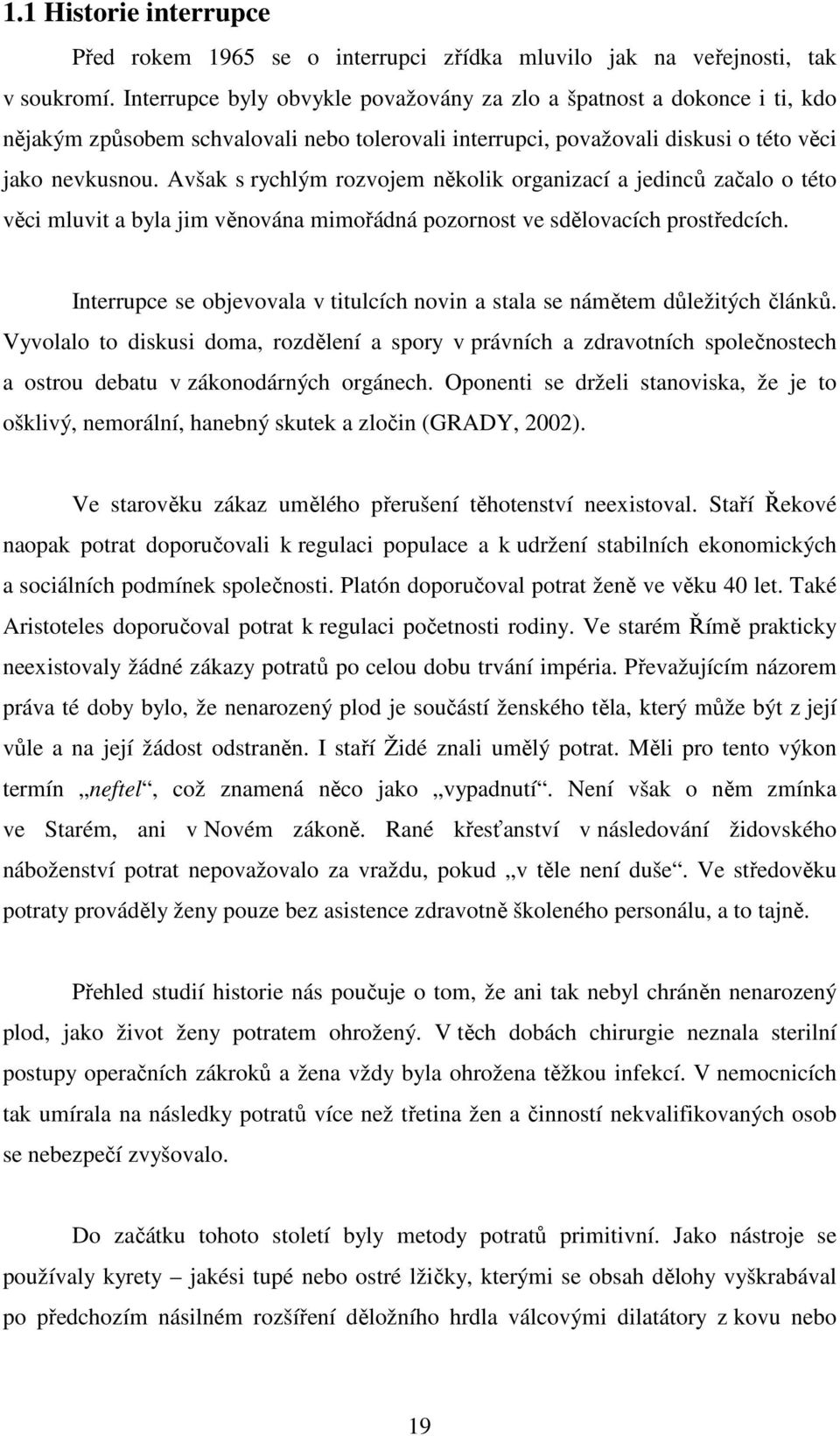 Avšak s rychlým rozvojem několik organizací a jedinců začalo o této věci mluvit a byla jim věnována mimořádná pozornost ve sdělovacích prostředcích.