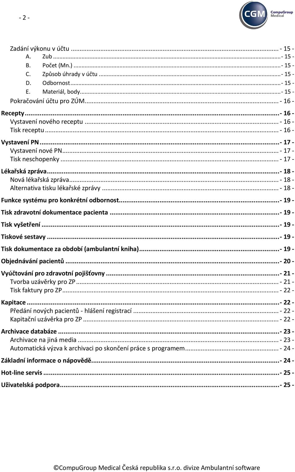 .. - 18 - Alternativa tisku lékařské zprávy... - 18 - Funkce systému pro konkrétní odbornost... - 19 - Tisk zdravotní dokumentace pacienta... - 19 - Tisk vyšetření... - 19 - Tiskové sestavy.