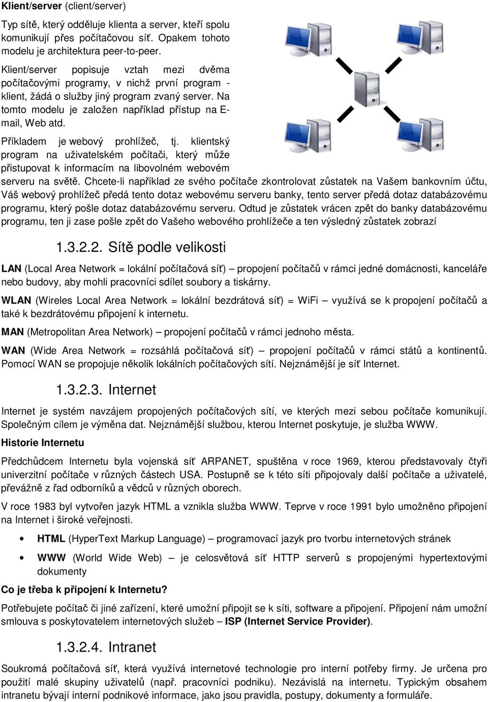 Na tomto modelu je založen například přístup na E- mail, Web atd. Příkladem je webový prohlížeč, tj.